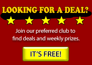 Looking for a deal? join our preferred club to find deals and weekly prizes. it's free!